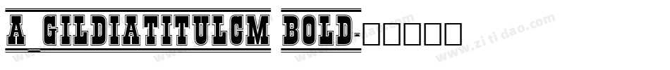 a_GildiaTitulCm Bold字体转换